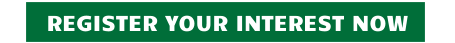 REGISTER YOUR INTEREST NOW